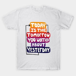 Today is the Tomorrow Quote T-Shirt